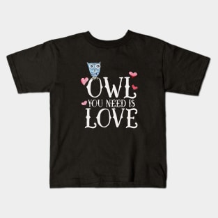 OWL you need is love Kids T-Shirt